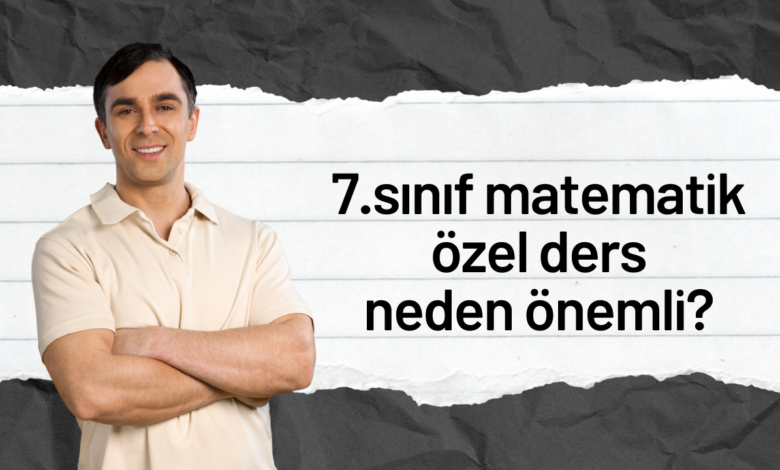 7.Sınıf Matematik Özel Ders Neden Önemli?