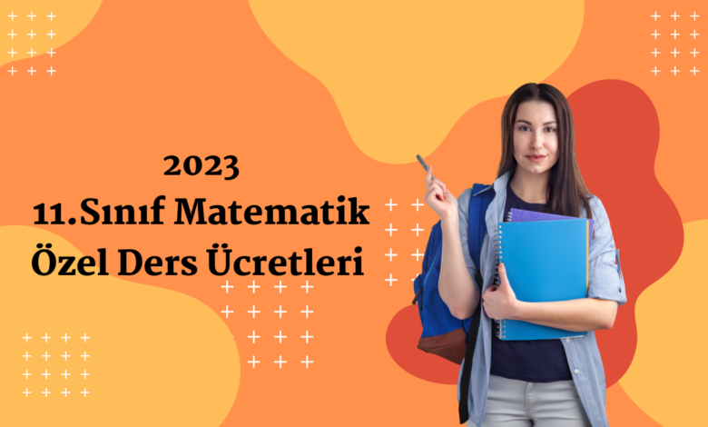 2023 yılında 11.sınıf matematik özel ders ücretleri