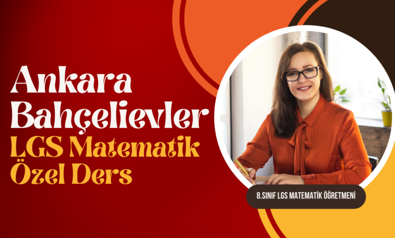 Ankara Bahçelievler LGS Matematik Özel Ders